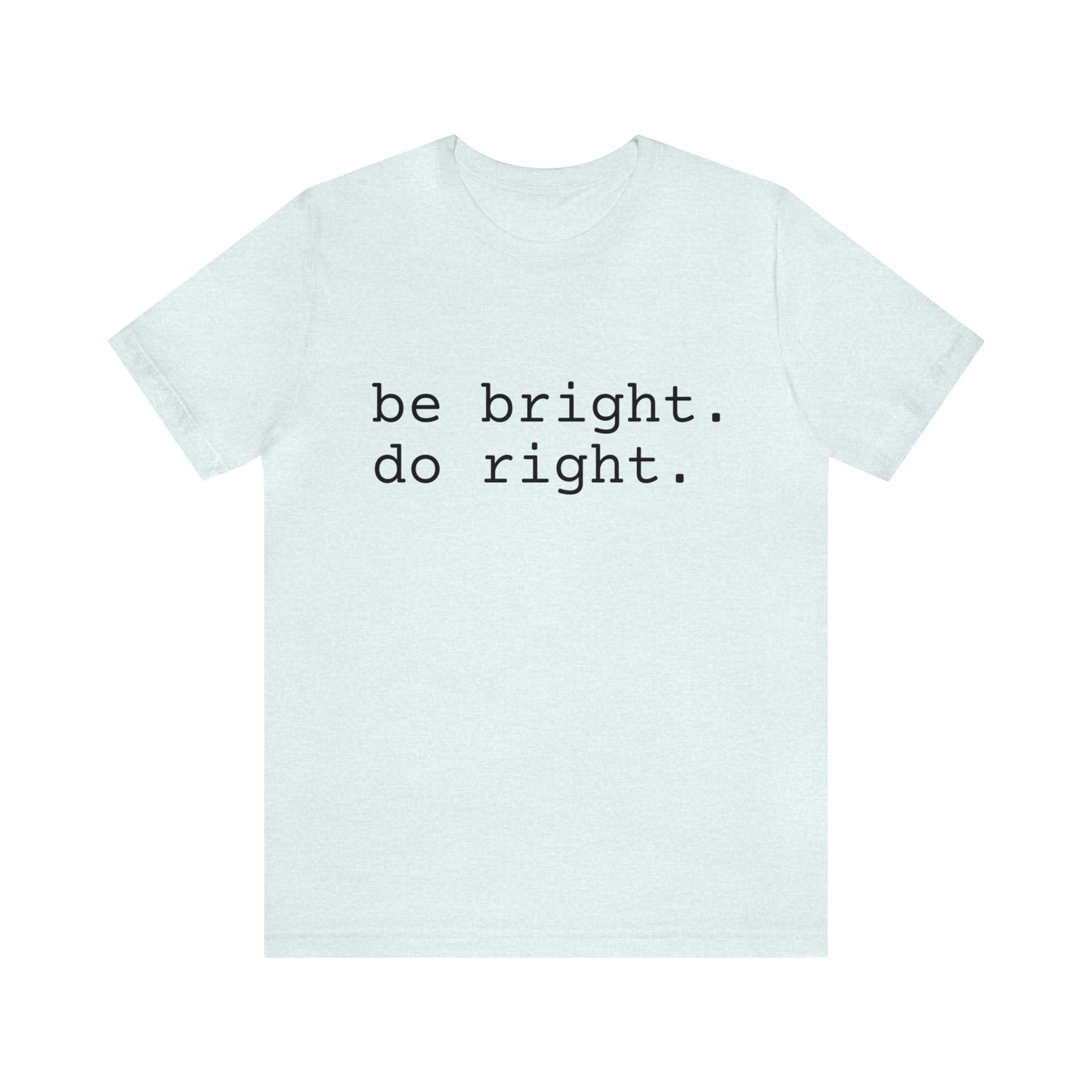 be bright do right with Bad Rabbitt Art Studio logo on back - Unisex Jersey Short Sleeve Tee