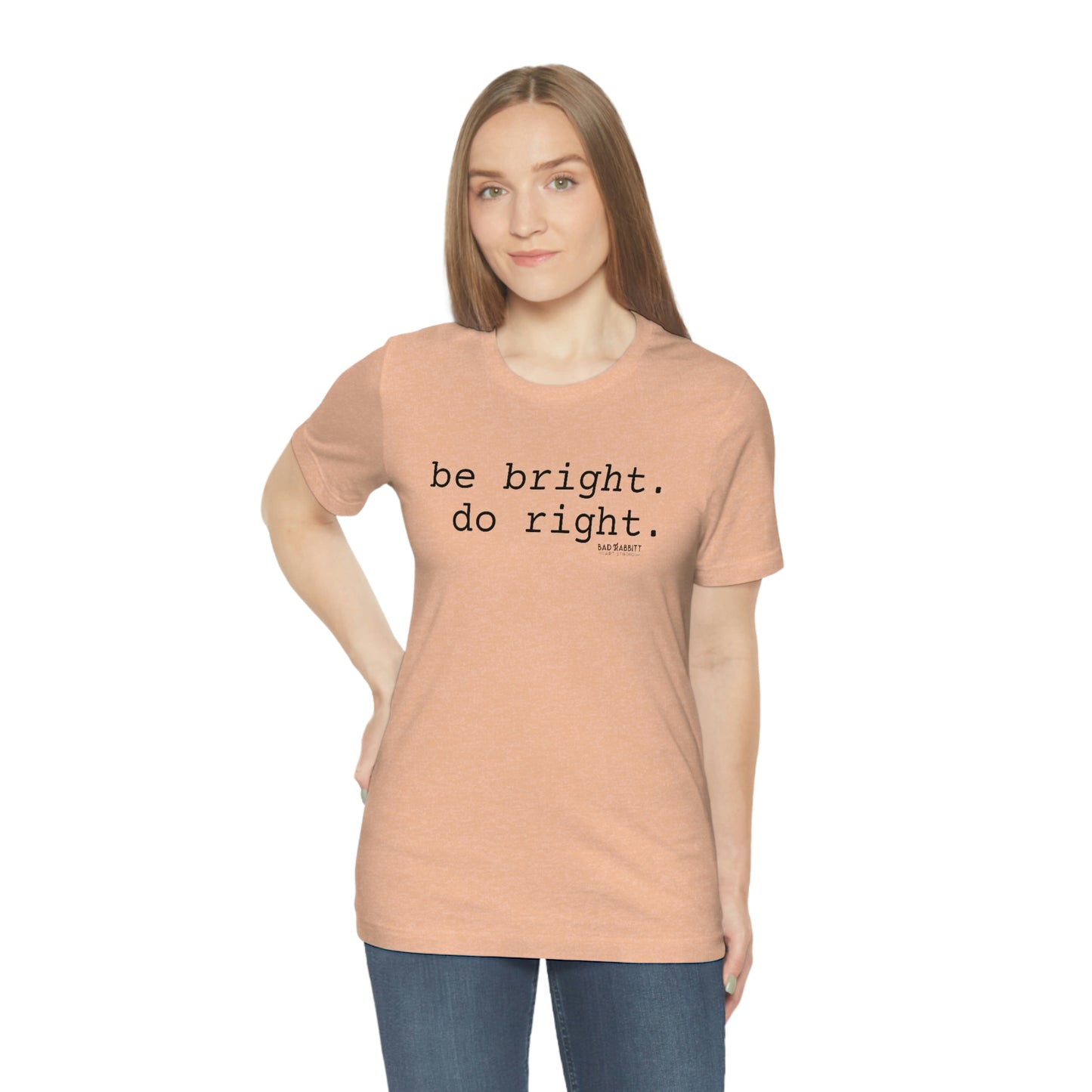 Be Bright Do Right Basic Unisex Jersey Short Sleeve Tee