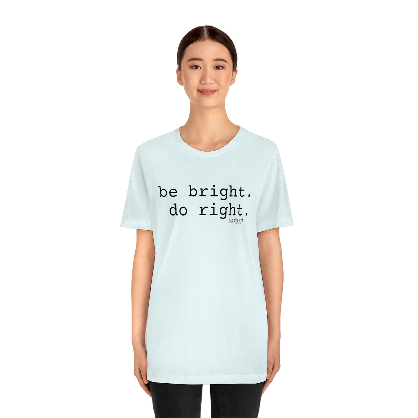 Be Bright Do Right Basic Unisex Jersey Short Sleeve Tee