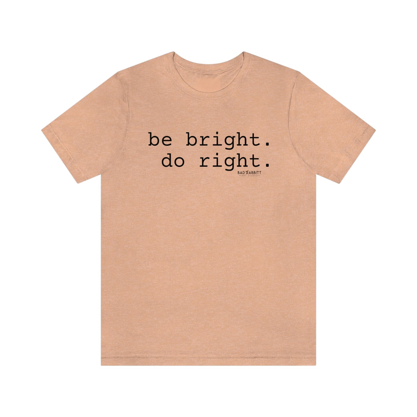 Be Bright Do Right Basic Unisex Jersey Short Sleeve Tee