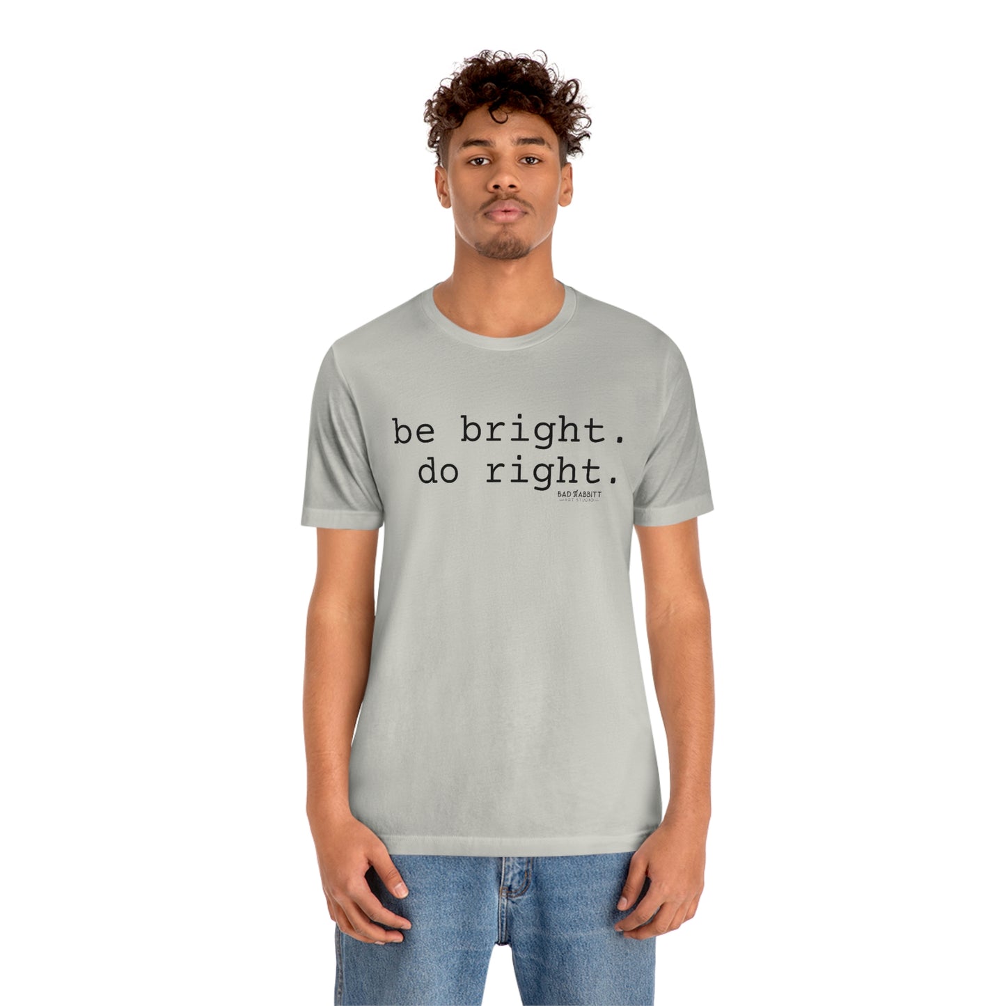 Be Bright Do Right Basic Unisex Jersey Short Sleeve Tee