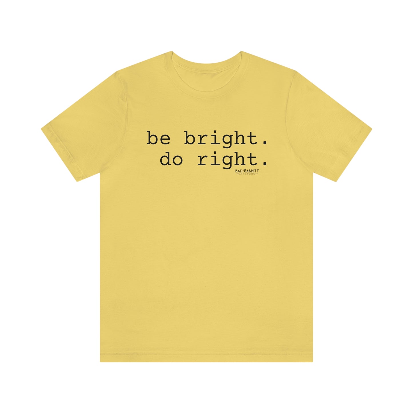 Be Bright Do Right Basic Unisex Jersey Short Sleeve Tee