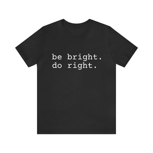 be bright do right with Bad Rabbitt Art Studio logo on back - Unisex Jersey Short Sleeve Tee