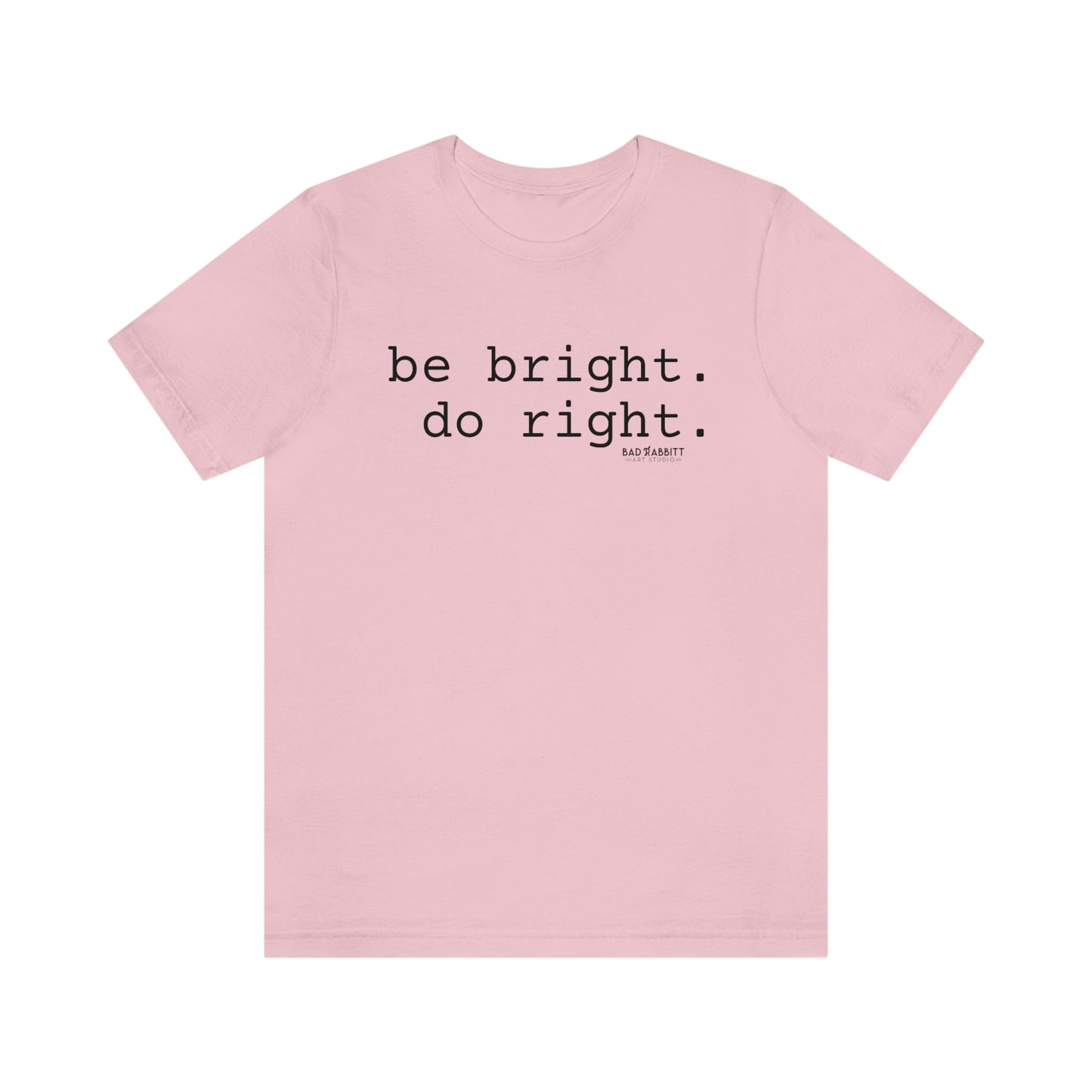 Be Bright Do Right Basic Unisex Jersey Short Sleeve Tee