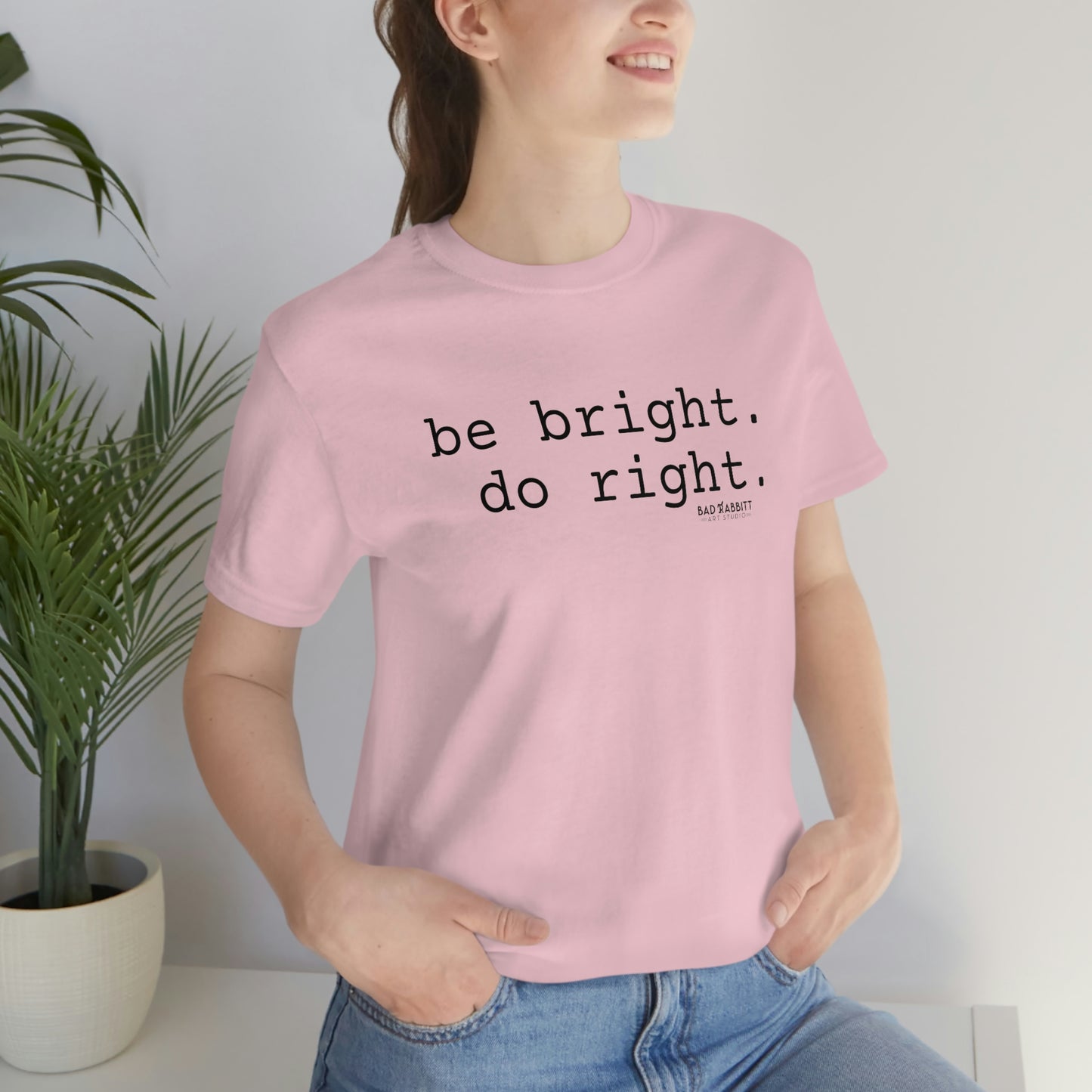 Be Bright Do Right Basic Unisex Jersey Short Sleeve Tee