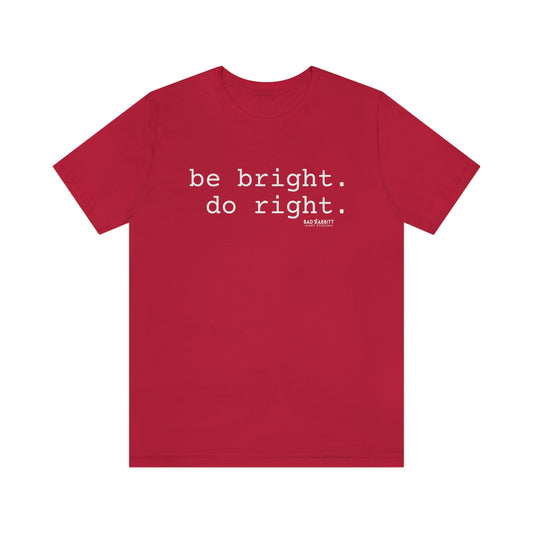 Be Bright Do Right Basic Unisex Jersey Short Sleeve Tee