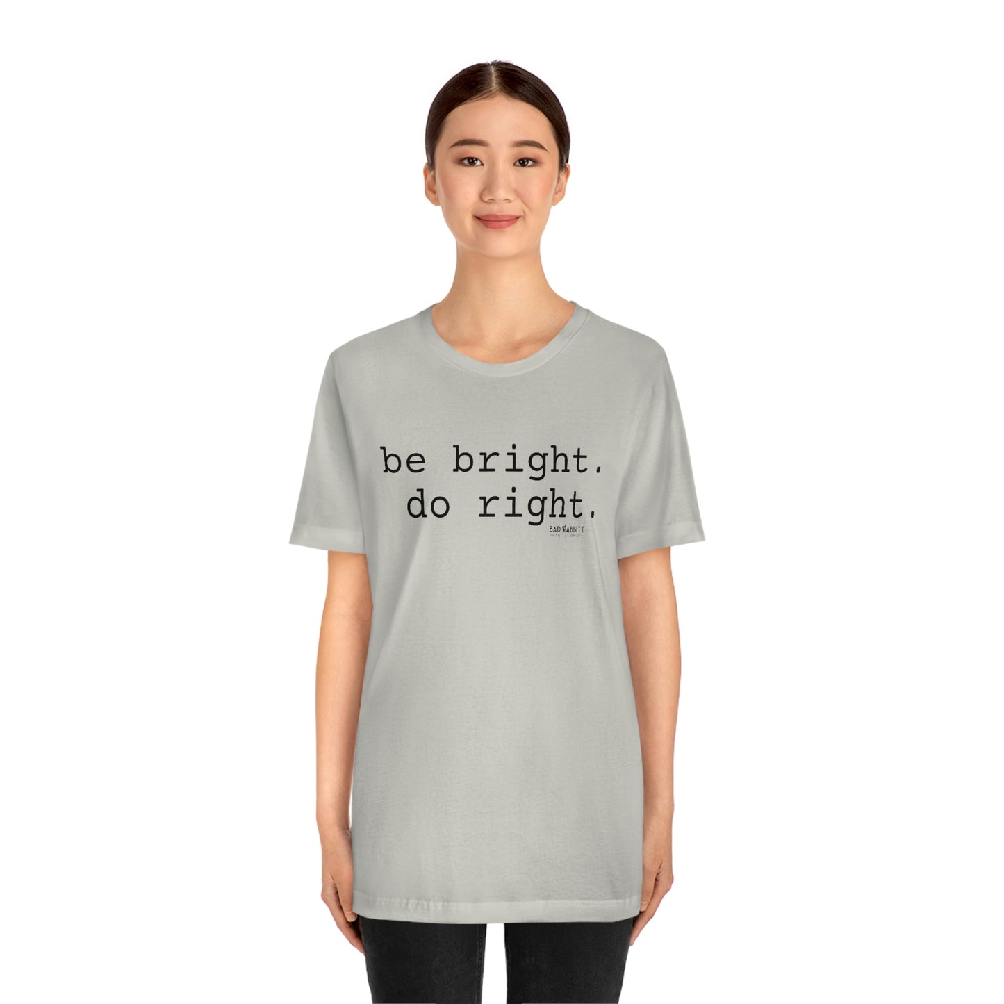 Be Bright Do Right Basic Unisex Jersey Short Sleeve Tee