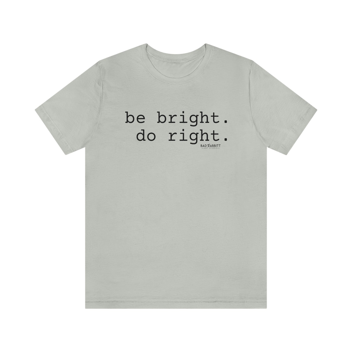 Be Bright Do Right Basic Unisex Jersey Short Sleeve Tee