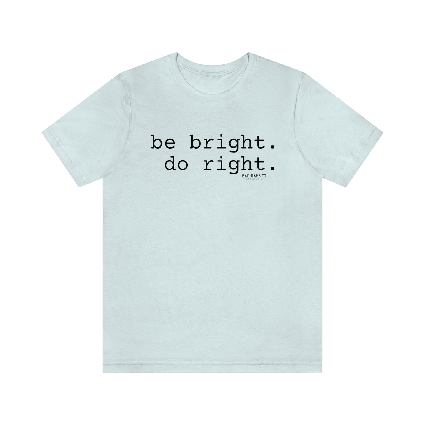 Be Bright Do Right Basic Unisex Jersey Short Sleeve Tee