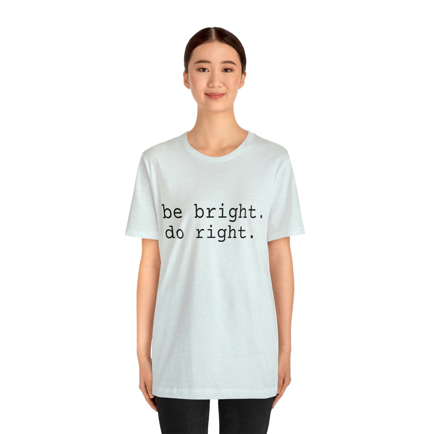 be bright do right with Bad Rabbitt Art Studio logo on back - Unisex Jersey Short Sleeve Tee