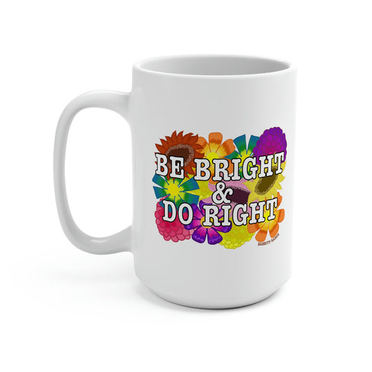 BE BRIGHT DO RIGHT Mug 15oz