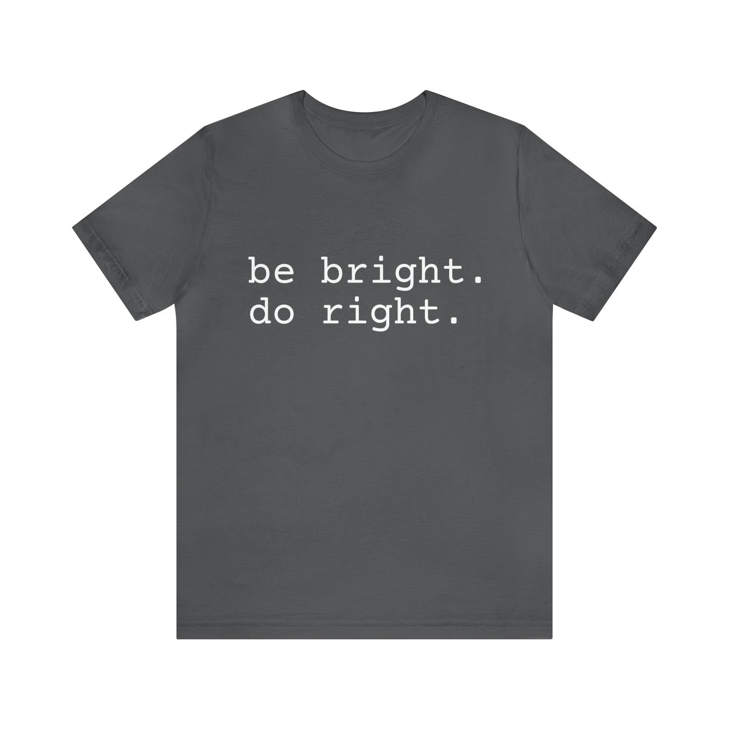 be bright do right with Bad Rabbitt Art Studio logo on back - Unisex Jersey Short Sleeve Tee