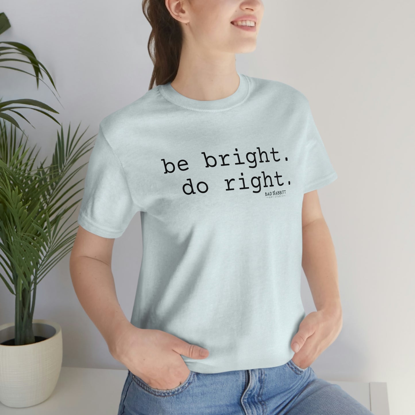 Be Bright Do Right Basic Unisex Jersey Short Sleeve Tee