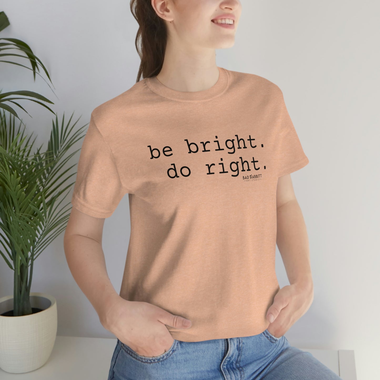 Be Bright Do Right Basic Unisex Jersey Short Sleeve Tee