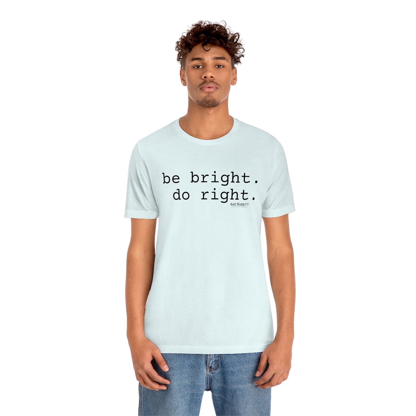 Be Bright Do Right Basic Unisex Jersey Short Sleeve Tee