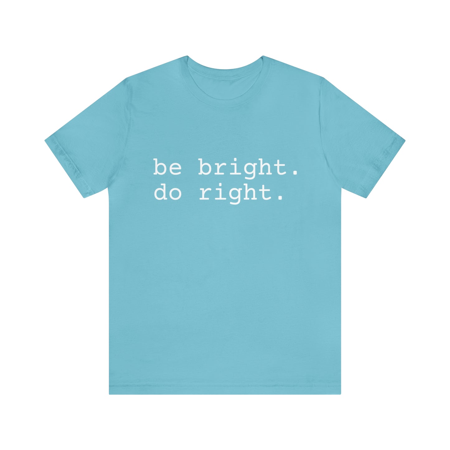 be bright do right with Bad Rabbitt Art Studio logo on back - Unisex Jersey Short Sleeve Tee