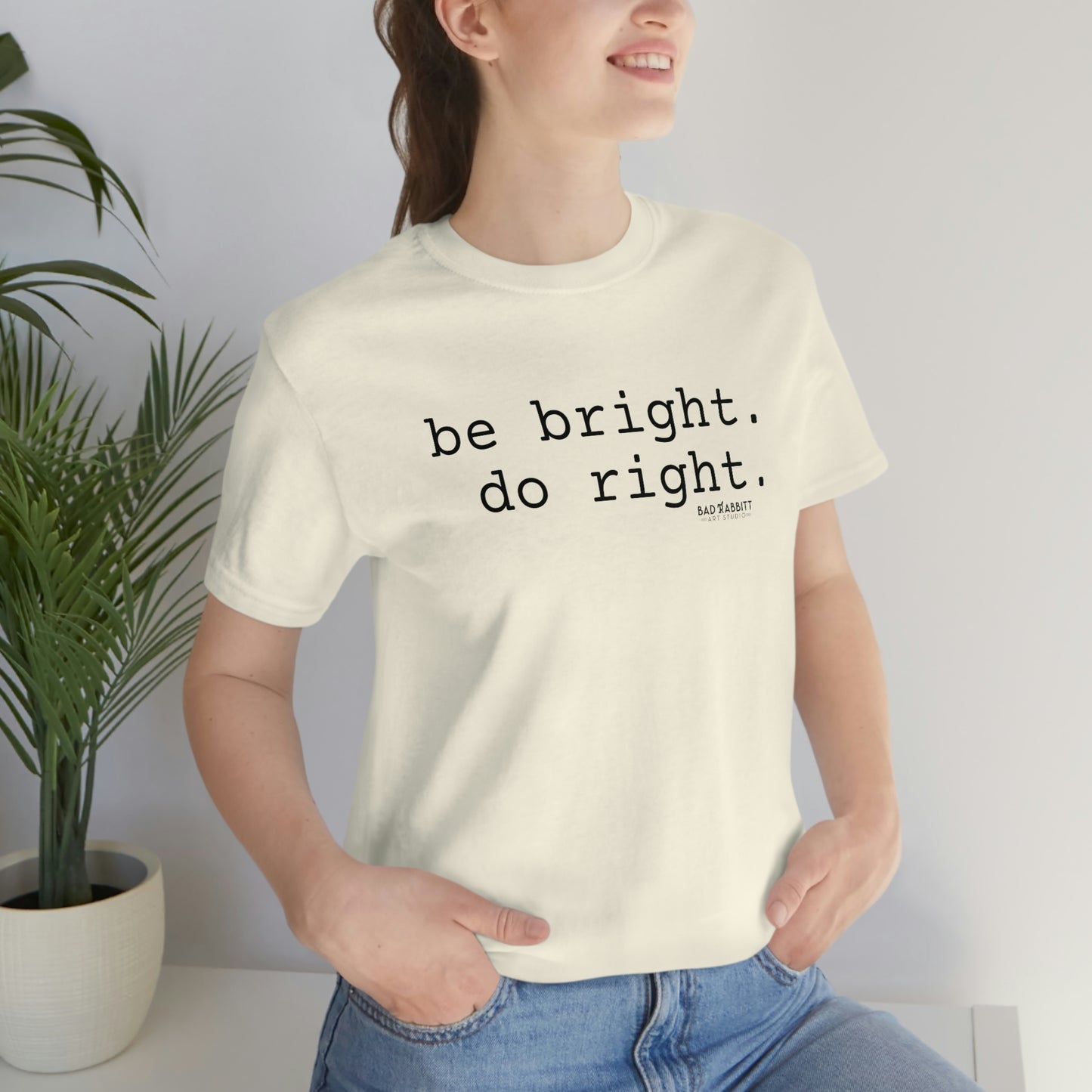 Be Bright Do Right Basic Unisex Jersey Short Sleeve Tee
