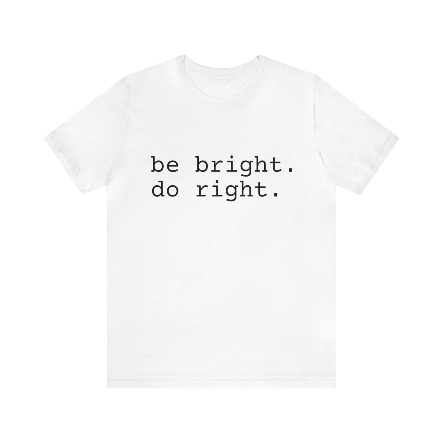 be bright do right with Bad Rabbitt Art Studio logo on back - Unisex Jersey Short Sleeve Tee