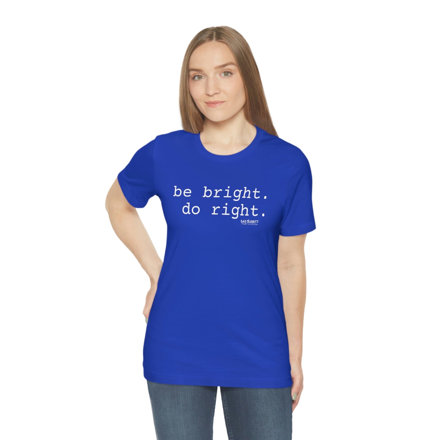 Be Bright Do Right Basic Unisex Jersey Short Sleeve Tee