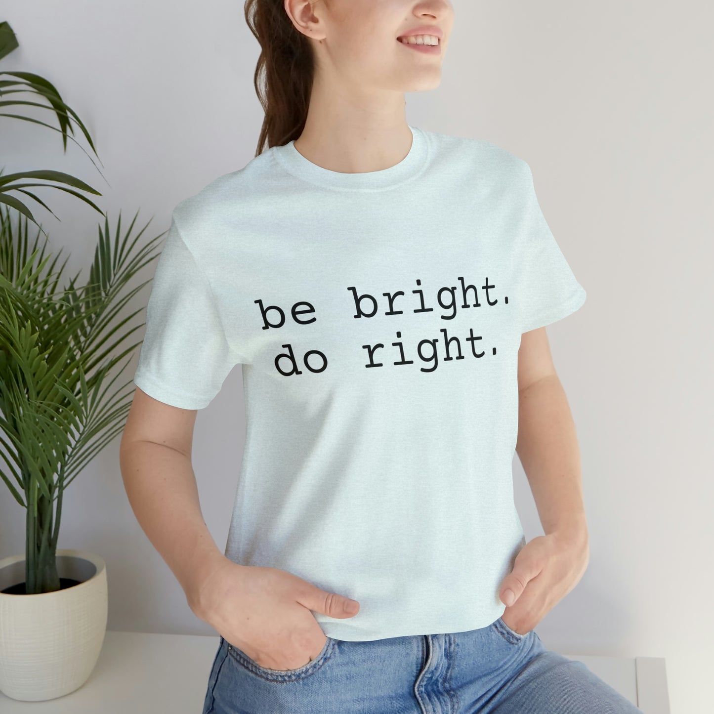 be bright do right with Bad Rabbitt Art Studio logo on back - Unisex Jersey Short Sleeve Tee