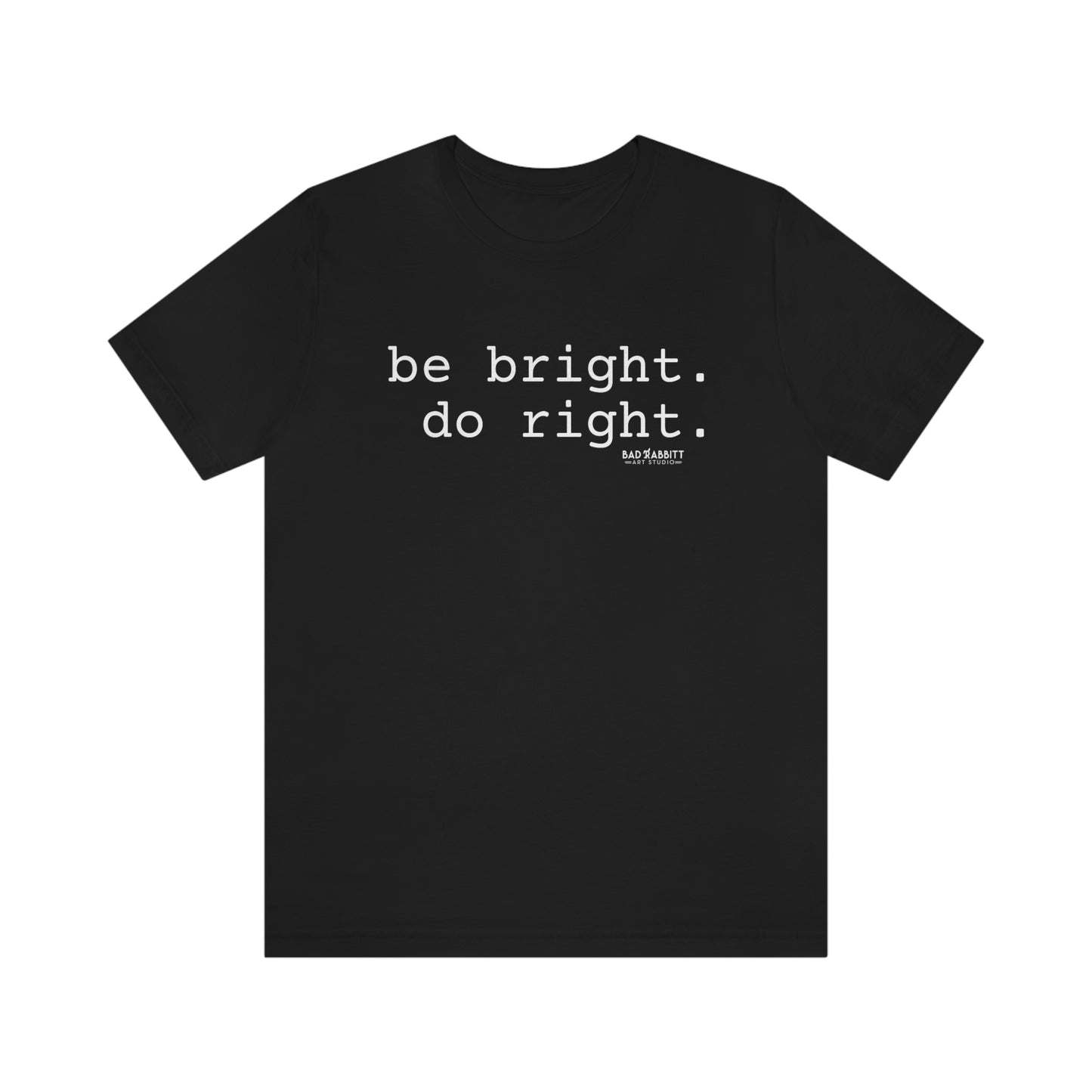Be Bright Do Right Basic Unisex Jersey Short Sleeve Tee