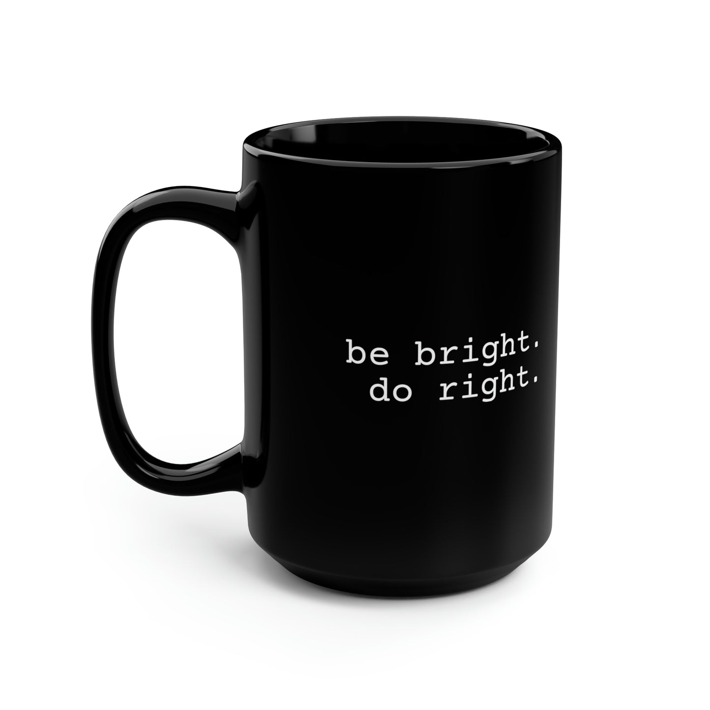 Be Bright Do Right Basic Black Mug, 15oz