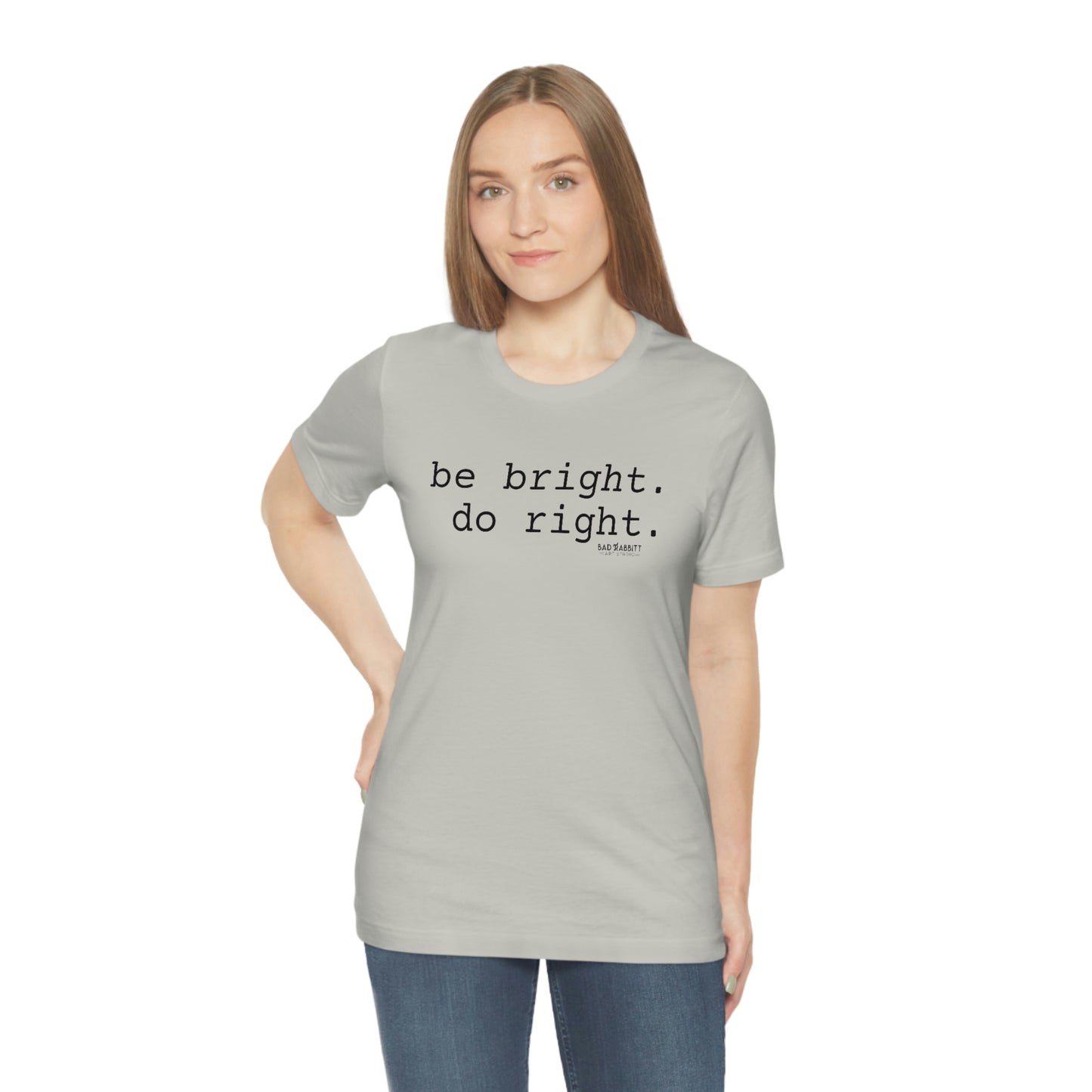 Be Bright Do Right Basic Unisex Jersey Short Sleeve Tee