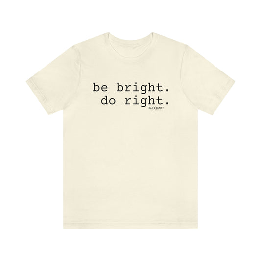 Be Bright Do Right Basic Unisex Jersey Short Sleeve Tee