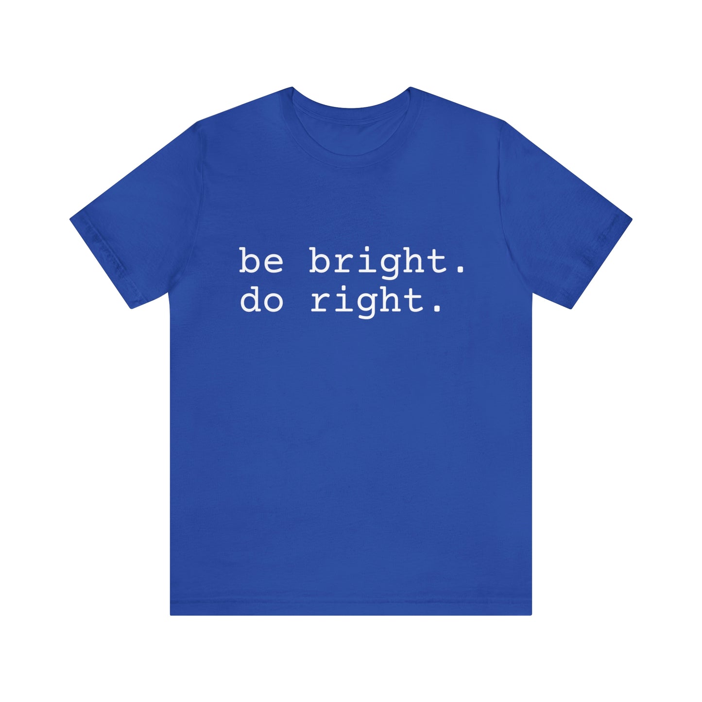 be bright do right with Bad Rabbitt Art Studio logo on back - Unisex Jersey Short Sleeve Tee
