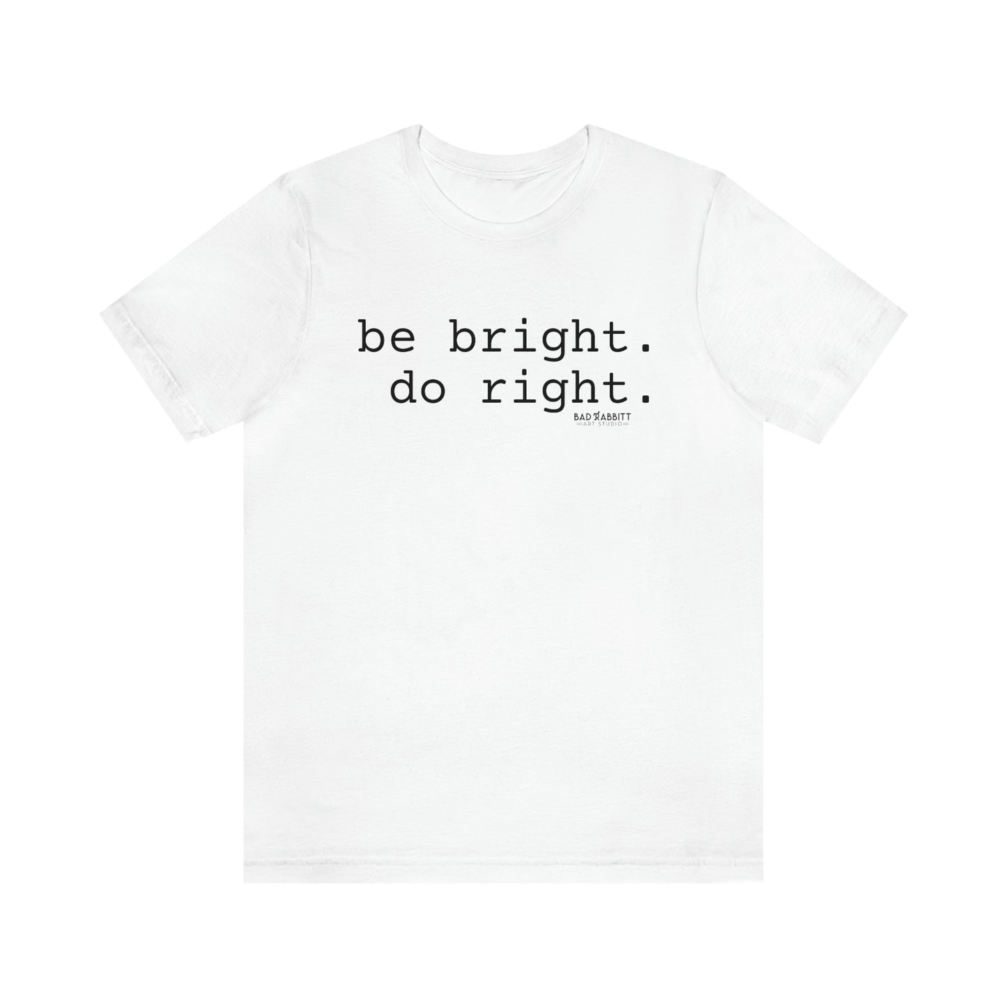 Be Bright Do Right Basic Unisex Jersey Short Sleeve Tee