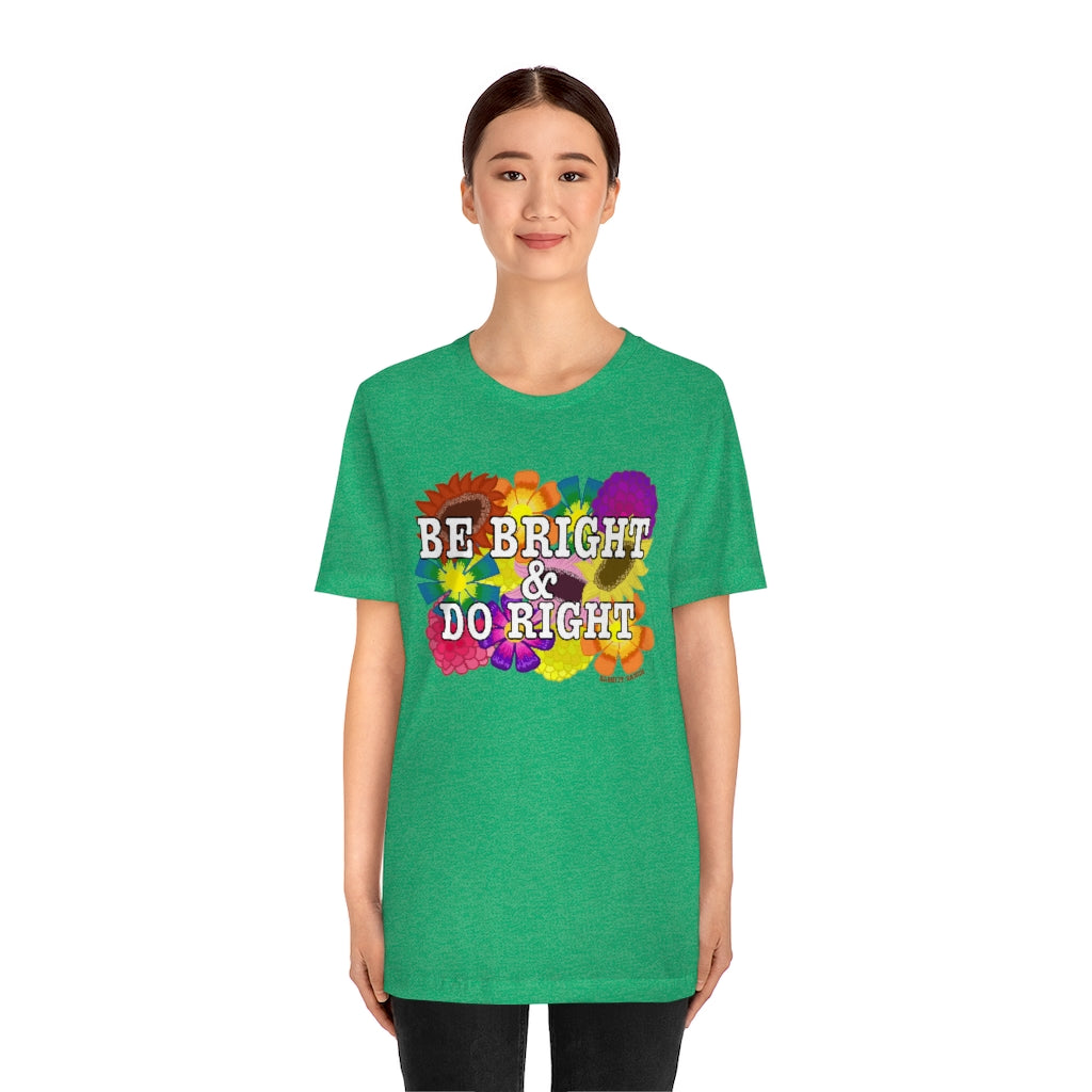 BE BRIGHT DO RIGHT Unisex Jersey Short Sleeve Tee